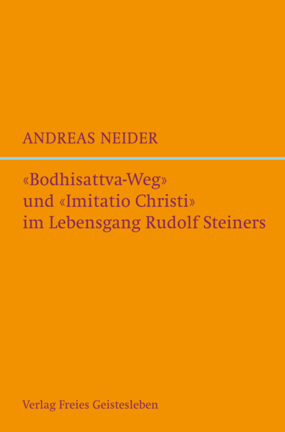 ""Bodhisattvaweg"" und ""Imitatio Christi"" im Lebensgang Rudolf Steiners