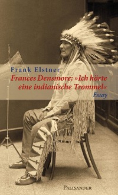 Frances Densmore: ""Ich hörte eine indianische Trommel""