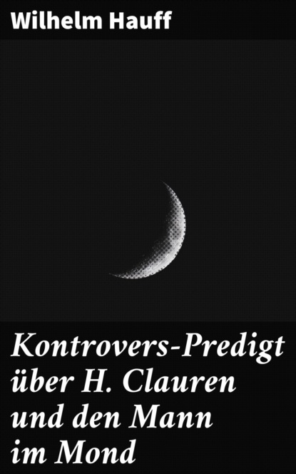 Kontrovers-Predigt über H. Clauren und den Mann im Mond