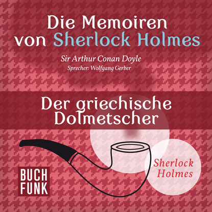 Sherlock Holmes: Die Memoiren von Sherlock Holmes - Der griechische Dolmetscher (Ungekürzt)