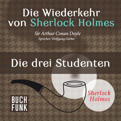 Sherlock Holmes - Die Wiederkehr von Sherlock Holmes: Die drei Studenten (Ungekürzt)