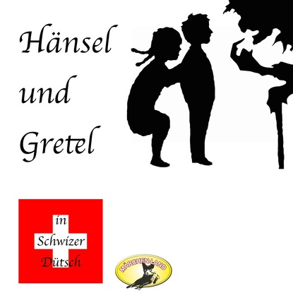 Märchen in Schwizer Dütsch, Hänsel und Gretel
