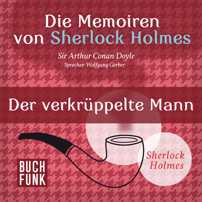 Sherlock Holmes: Die Memoiren von Sherlock Holmes - Der verkrüppelte Mann (Ungekürzt)