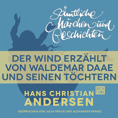 H. C. Andersen: Sämtliche Märchen und Geschichten, Der Wind erzählt von Waldemar Daae und seinen Töchtern