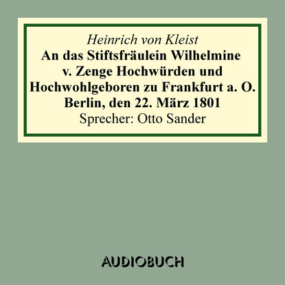 An das Stiftsfräulein Wilhelmine v. Zenge Hochwürden und Hochwohlgeboren zu Frankfurt a. O. Berlin, den 22. März 1801 (gekürzt)