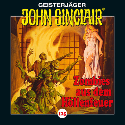 John Sinclair, 125: Zombies aus dem Höllenfeuer. Teil 1 von 4