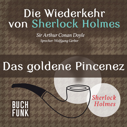 Sherlock Holmes - Die Wiederkehr von Sherlock Holmes: Das goldene Pincenez (Ungekürzt)