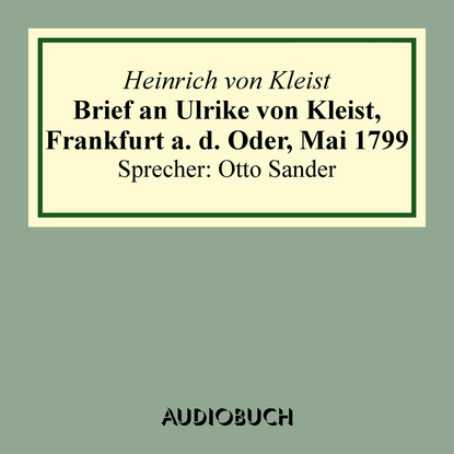Brief an Ulrike von Kleist, Frankfurt a. d. Oder, Mai 1799 (gekürzt)