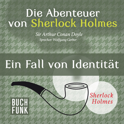 Sherlock Holmes: Die Abenteuer von Sherlock Holmes - Ein Fall von Identität (Ungekürzt)