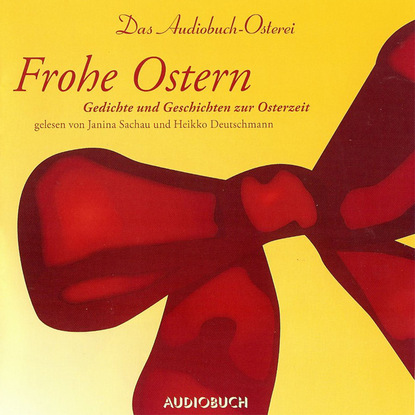 Frohe Ostern - Das Audiobuch-Osterei (ungekürzte Fassung)