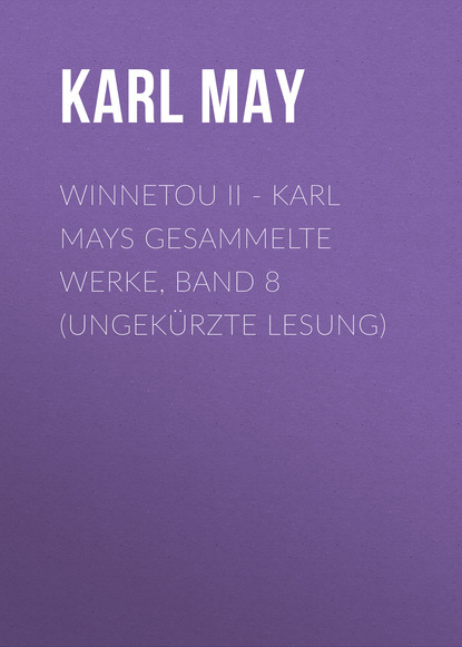 Winnetou II - Karl Mays Gesammelte Werke, Band 8 (Ungekürzte Lesung)