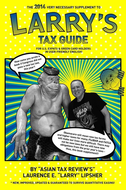 The 2014 Very Necessary Supplement to Larry's Tax Guide for U.S. Expats & Green Card Holders in User-Friendly English!