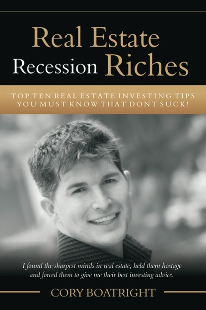 Real Estate Recession Riches - Top 10 Real Estate Investing Tips That Don't Suck!