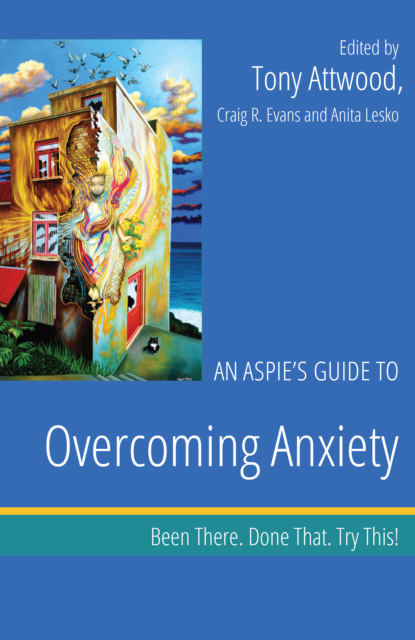 An Aspie’s Guide to Overcoming Anxiety
