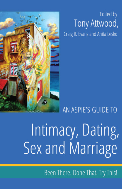 An Aspie’s Guide to Intimacy, Dating, Sex and Marriage
