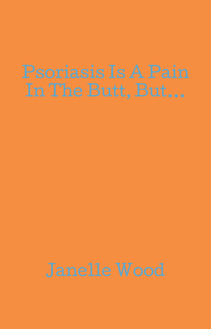 Psoriasis Is A Pain In The Butt, But...