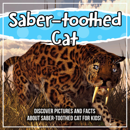 Saber-toothed Cat: Discover Pictures and Facts About Saber-toothed Cat For Kids!