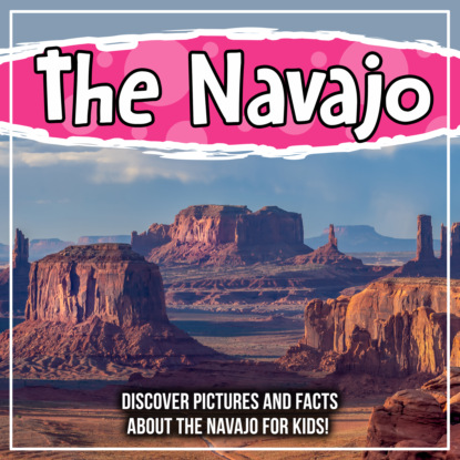 The Navajo: Discover Pictures and Facts About The Navajo For Kids!