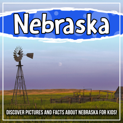 Nebraska: Discover Pictures and Facts About Nebraska For Kids!