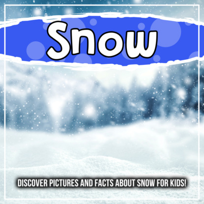 Snow: Discover Pictures and Facts About Snow For Kids!