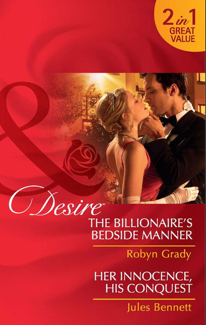 The Billionaire's Bedside Manner / Her Innocence, His Conquest