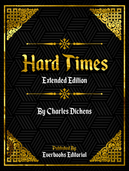 Hard Times (Extended Edition) – By Charles Dickens