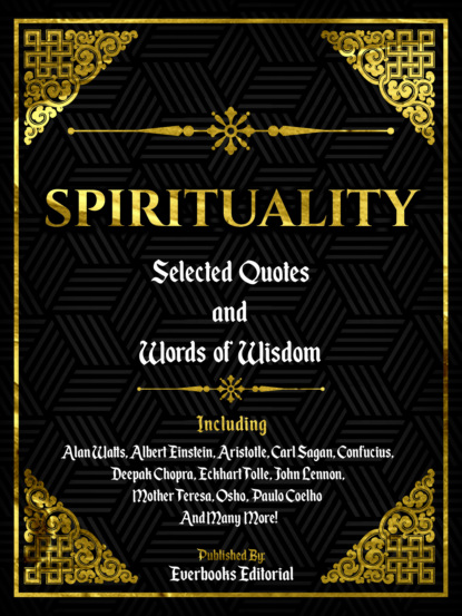 Spirituality: Selected Quotes And Words Of Wisdom