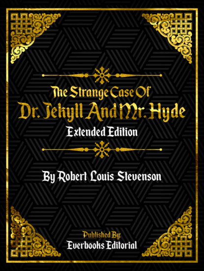 The Strange Case Of Dr. Jekyll And Mr. Hyde (Extended Edition) – By Robert Louis Stevenson