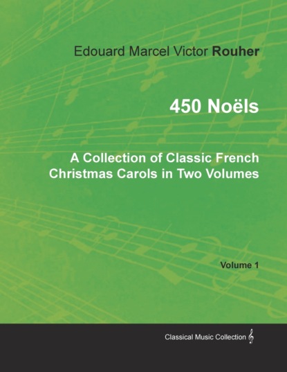 450 Noëls - A Collection of Classic French Christmas Carols in Two Volumes - Volume 1