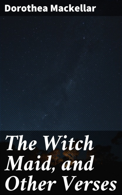 The Witch Maid, and Other Verses