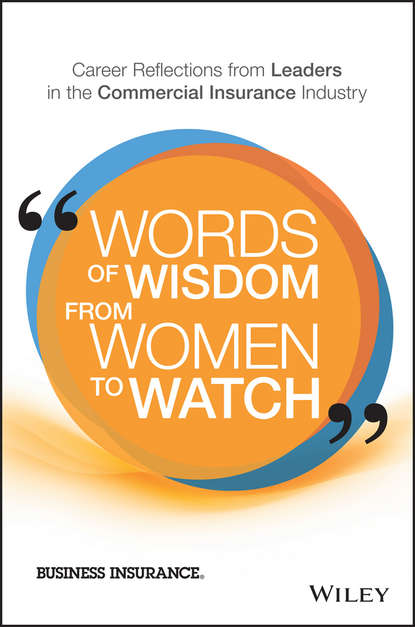 Words of Wisdom from Women to Watch. Career Reflections from Leaders in the Commercial Insurance Industry