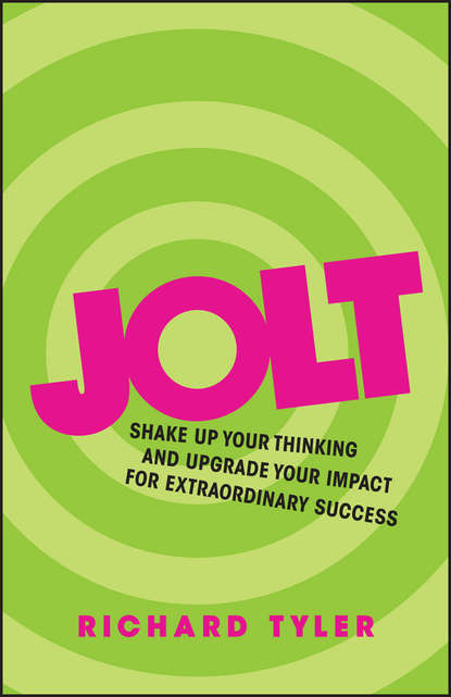 Jolt. Shake Up Your Thinking and Upgrade Your Impact for Extraordinary Success