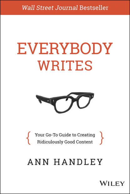 Everybody Writes. Your Go-To Guide to Creating Ridiculously Good Content