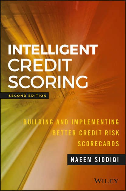 Intelligent Credit Scoring. Building and Implementing Better Credit Risk Scorecards