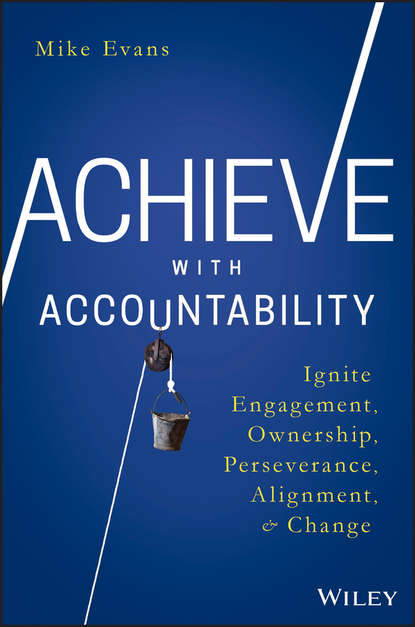 Achieve with Accountability. Ignite Engagement, Ownership, Perseverance, Alignment, and Change