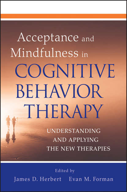 Acceptance and Mindfulness in Cognitive Behavior Therapy. Understanding and Applying the New Therapies