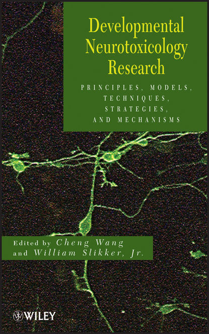 Developmental Neurotoxicology Research. Principles, Models, Techniques, Strategies, and Mechanisms