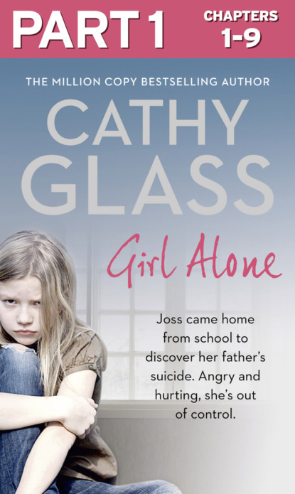 Girl Alone: Part 1 of 3: Joss came home from school to discover her father’s suicide. Angry and hurting, she’s out of control.