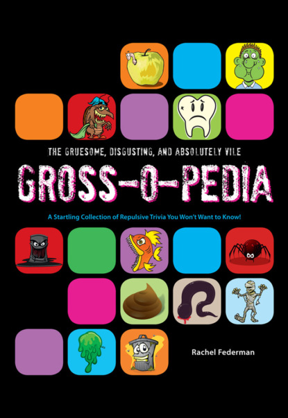 Grossopedia: A Startling Collection of Repulsive Trivia You Won’t Want to Know!