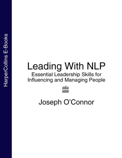 Leading With NLP: Essential Leadership Skills for Influencing and Managing People