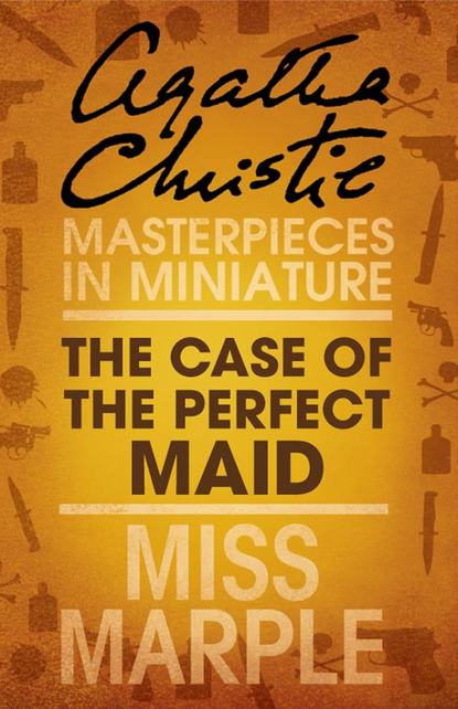 The Case of the Perfect Maid: A Miss Marple Short Story