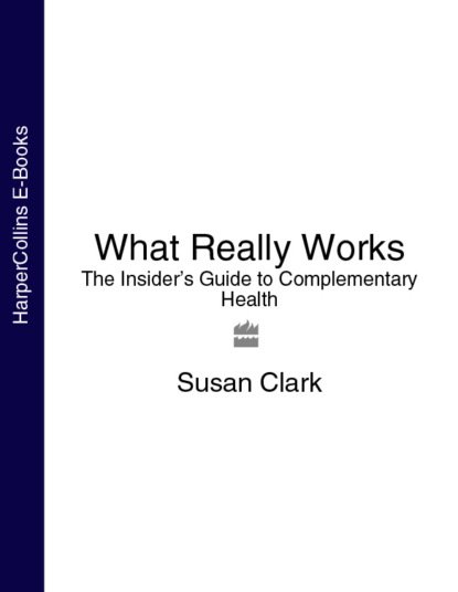 What Really Works: The Insider’s Guide to Complementary Health