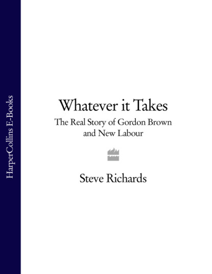 Whatever it Takes: The Real Story of Gordon Brown and New Labour