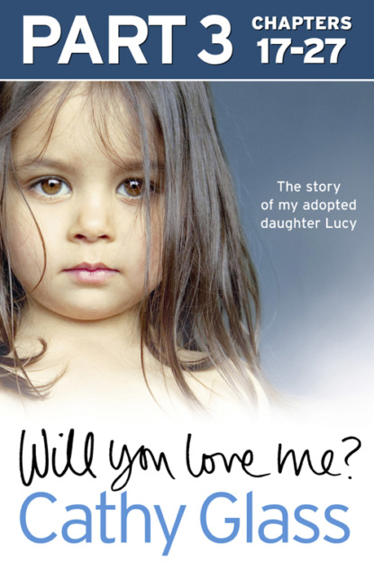 Will You Love Me?: The story of my adopted daughter Lucy: Part 3 of 3
