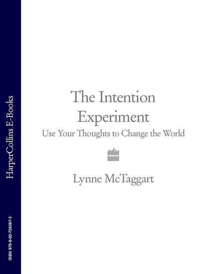 The Intention Experiment: Use Your Thoughts to Change the World