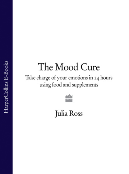 The Mood Cure: Take Charge of Your Emotions in 24 Hours Using Food and Supplements