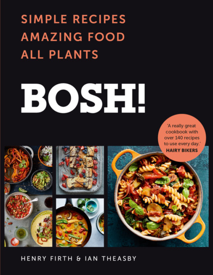 BOSH!: Simple Recipes. Amazing Food. All Plants. The fastest-selling cookery book of the year