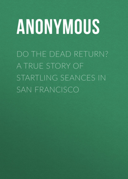 Do the Dead Return? A True Story of Startling Seances in San Francisco