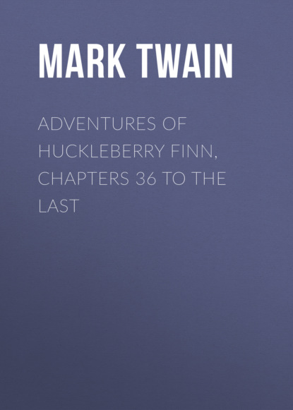 Adventures of Huckleberry Finn, Chapters 36 to the Last