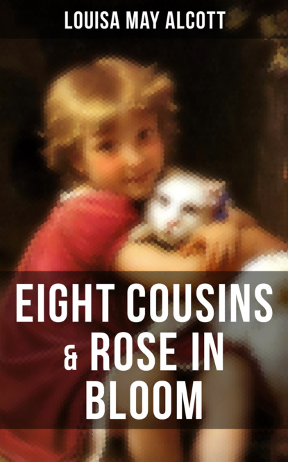 EIGHT COUSINS & ROSE IN BLOOM